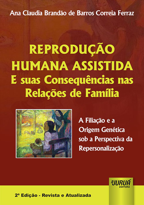 Reprodução Humana Assistida e suas Consequências nas Relações de Família – A Filiação e a Origem Genética sob a Perspectiva da Repersonalização