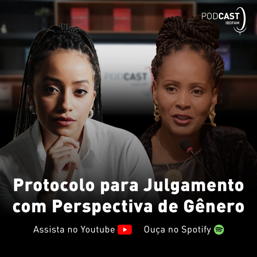 Novo episódio do Podcast IBDFAM aborda o Protocolo para Julgamento com Perspectiva de Gênero