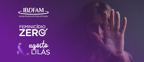 Lei Maria da Penha completa 18 anos; IBDFAM adere Articulação Nacional pelo Feminicídio Zero