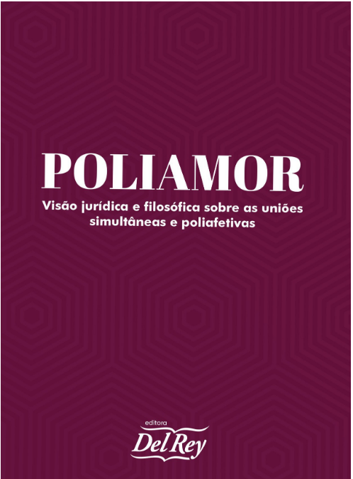 Poliamor: Visão Jurídica e Filosófica Sobre as Uniões Simultâneas e Poliafetivas