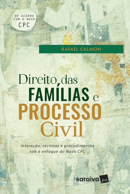 Direito das Famílias e Processo Civil – Interação, Técnicas e Procedimentos Sob o Enfoque do Novo CPC