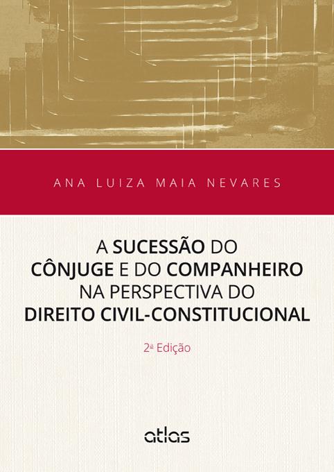 A Sucessão do Cônjuge e do Companheiro na Perspectiva do Direito Civil-Constituciona