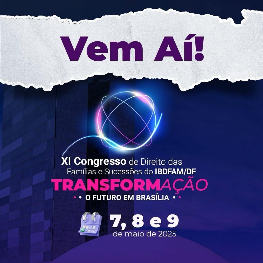 XI Congresso de Direito de Família e Sucessões do IBDFAM-DF acontece em maio; ainda dá tempo de se inscrever!